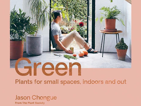 Green: Plants for Small Spaces, Indoors and Out