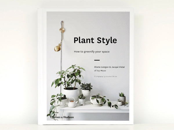 Plant Style (Hardback) How to greenify your space  - Alana Langan & Jacqui Vidal